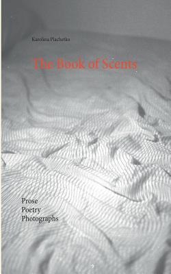 غلاف كتاب The Book of Scents:Prose - Poetry - Photographs