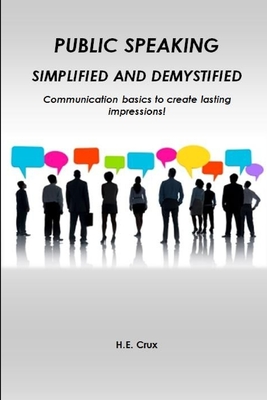 Public Speaking, Simplified and Demystified.  Communication basics to create lasting impressions!