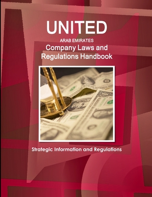 United Arab Emirates Company Laws and Regulations Handbook- Strategic Information and Regulations