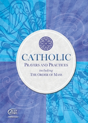 Catholic Prayers and Practices: Including the Order of Mass