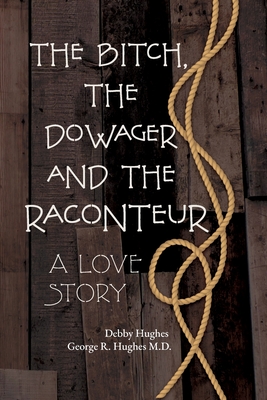 The Bitch, The Dowager and The Raconteur: A Love Story