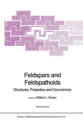 Feldspars and Feldspathoids : Structures, Properties and Occurrences