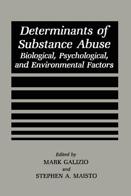 Determinants of Substance Abuse : Biological , Psychological, and Environmental Factors