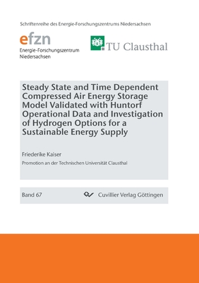 Steady State and Time Dependent Compressed Air Energy Storage Model Validated with Huntorf Operational Data and Investigation of Hydrogen Options for