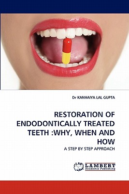 Restoration of Endodontically Treated Teeth: Why, When and How