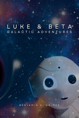 غلاف كتاب Luke and Beta: Galactic Adventures