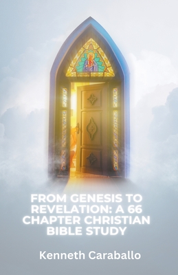 From Genesis to Revelation: A 66 Chapter Christian Bible Study