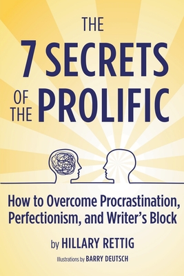 The 7 Secrets of the Prolific: How to Overcome Procrastination, Perfectionism, and Writer