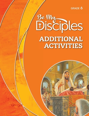 Be My Disciples: Grade 6 Additional Activities