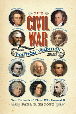 Civil War Political Tradition: Ten Portraits of Those Who Formed It