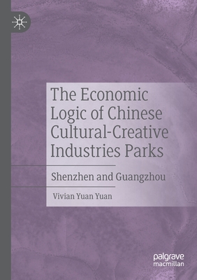 The Economic Logic of Chinese Cultural-Creative Industries Parks : Shenzhen and Guangzhou
