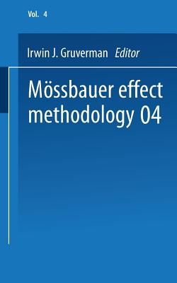 Mossbauer Effect Methodology: Volume 4 Proceedings of the Fourth Symposium on Mossbauer Effect Methodology Chicago, Illinois, January 28, 1968