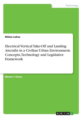 Electrical Vertical Take-Off and Landing Aircrafts in a Civilian Urban Environment. Concepts, Technology and Legislative Framework