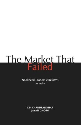 The Market that Failed: Neoliberal Economic Reforms in India