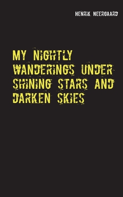 My nightly wanderings under shining stars and darken skies:A novel