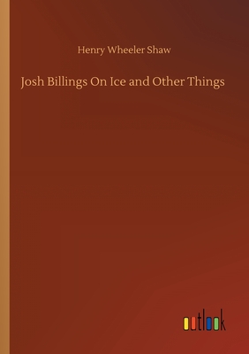 Josh Billings On Ice and Other Things