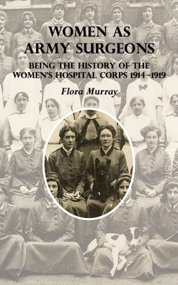 WOMEN AS ARMY SURGEONS: Being The History Of The Women