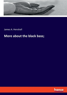 More about the black bass;