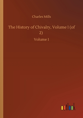 The History of Chivalry, Volume I (of 2) :Volume 1