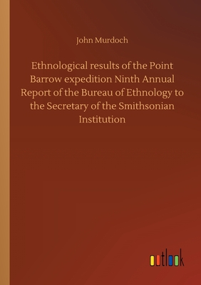 Ethnological results of the Point Barrow expedition Ninth Annual Report of the Bureau of Ethnology to the Secretary of the Smithsonian Institution