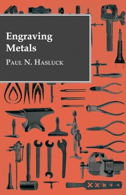 Engraving Metals: With Numerous Engravings and Diagrams