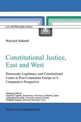 Constitutional Justice, East and West : Democratic Legitimacy and Constitutional Courts in Post-Communist Europe in a Comparative Perspective