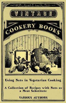 Using Nuts in Vegetarian Cooking - A Collection of Recipes with Nuts as a Meat Substitute