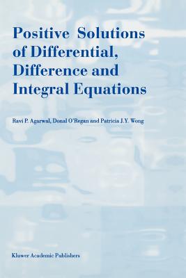 Positive Solutions of Differential, Difference and Integral Equations