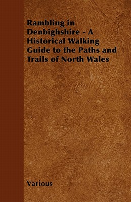 Rambling in Denbighshire - A Historical Walking Guide to the Paths and Trails of North Wales