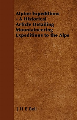 Alpine Expeditions - A Historical Article Detailing Mountaineering Expeditions to the Alps