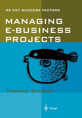 Managing e-business Projects : 99 Key Success Factors