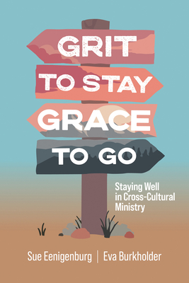 Grit to Stay Grace to Go: Staying Well in Cross-Cultural Ministry
