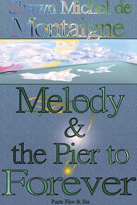 Melody and the Pier to Forever: Parts Five and Six