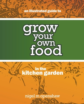 An Illustrated Guide to Grow Your Own Food in the Kitchen Garden