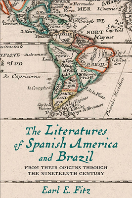 Literatures of Spanish America and Brazil: From Their Origins Through the Nineteenth Century