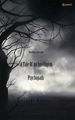 A Tale of an Intelligent Psychopath: Based on a true story