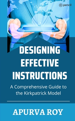 Designing Effective Instruction - A Comprehensive Guide to the Kirkpatrick Model