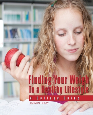 غلاف كتاب Finding Your Weigh To A Healthy Lifestyle: A College Guide
