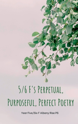 غلاف كتاب 5/6 F's Perpetual, Purposeful, Perfect  Poetry
