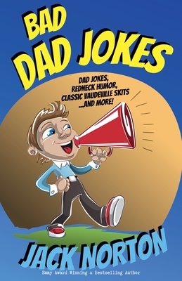 Bad Dad Jokes: Dad Jokes, Redneck Humor, Classic Vaudeville Skits and more!