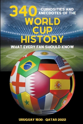 340  Curiosities and Anecdotes of the World Cup History