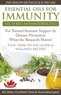 Essential Oils for Immunity The 18 Best Antimicrobial Oils For Natural Immune Support & Disease Prevention What the Research Shows! Plus How to Use Gu