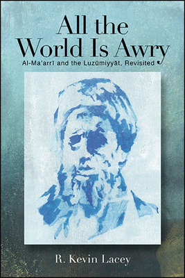 All the World Is Awry : Al-Ma؟arri and the Luzumiyyat, Revisited