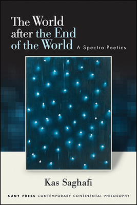 The World after the End of the World : A Spectro-Poetics