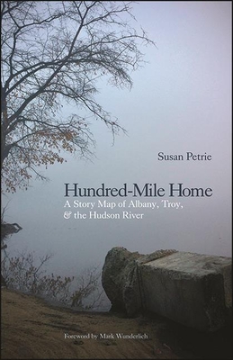 Hundred-Mile Home : A Story Map of Albany, Troy, and the Hudson River