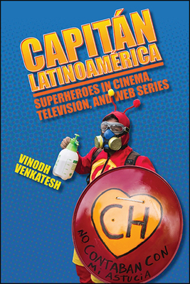 Capitلn Latinoamérica : Superheroes in Cinema, Television, and Web Series