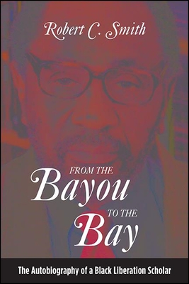 From the Bayou to the Bay : The Autobiography of a Black Liberation Scholar