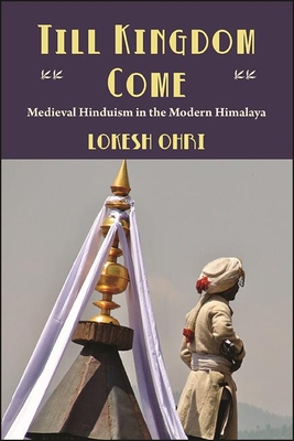 غلاف كتاب Till Kingdom Come : Medieval Hinduism in the Modern Himalaya