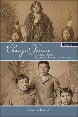 Changed Forever, Volume II : American Indian Boarding-School Literature