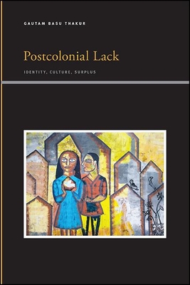 Postcolonial Lack : Identity, Culture, Surplus